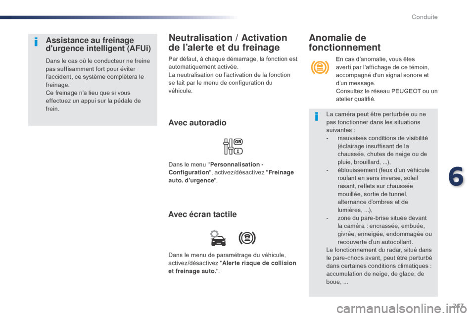 Peugeot Expert VU 2016 Manuel du propriétaire (in French) 247
Neutralisation / Activation
de l’alerte et du freinage
Par défaut, à chaque démarrage, la fonction est
automatiquement activée.
La neutralisation ou l’activation de la fonction
se fait Peugeot Expert VU 2016 Manuel du propriétaire (in French) 247
Neutralisation / Activation
de l’alerte et du freinage
Par défaut, à chaque démarrage, la fonction est
automatiquement activée.
La neutralisation ou l’activation de la fonction
se fait