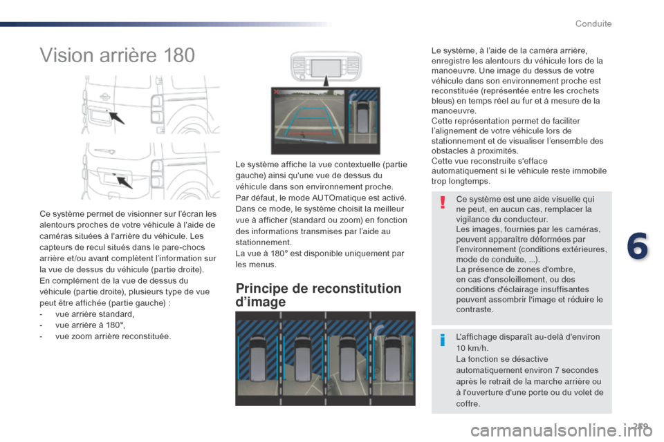 Peugeot Expert VU 2016 Manuel du propriétaire (in French) 259
Vision arrière 180
Ce système permet de visionner sur l’écran les
alentours proches de votre véhicule à laide de
caméras situées à larrière du véhicule. Les
capteurs de recul situ Peugeot Expert VU 2016 Manuel du propriétaire (in French) 259
Vision arrière 180
Ce système permet de visionner sur l’écran les
alentours proches de votre véhicule à laide de
caméras situées à larrière du véhicule. Les
capteurs de recul situ