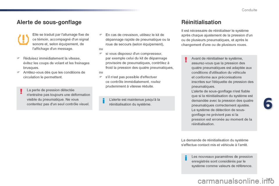 Peugeot Expert VU 2016 Manuel du propriétaire (in French) 263
Alerte de sous-gonflageRéinitialisation
Avant de réinitialiser le système,
assurez-vous que la pression des
quatre pneumatiques est adaptée aux
conditions dutilisation du véhicule
et con Peugeot Expert VU 2016 Manuel du propriétaire (in French) 263
Alerte de sous-gonflageRéinitialisation
Avant de réinitialiser le système,
assurez-vous que la pression des
quatre pneumatiques est adaptée aux
conditions dutilisation du véhicule
et con