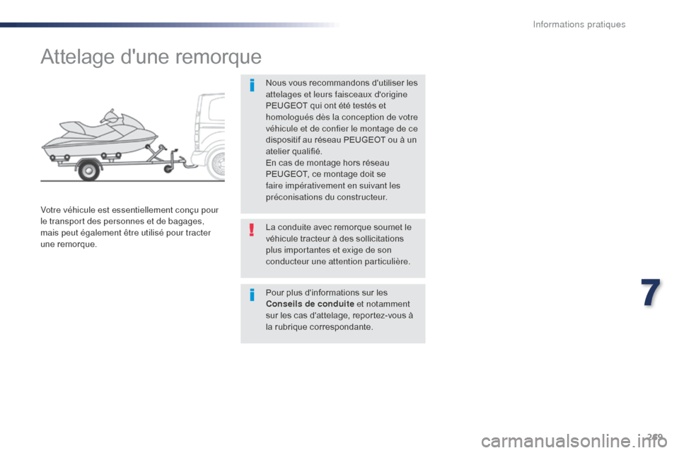 Peugeot Expert VU 2016 Manuel du propriétaire (in French) 269
Attelage dune remorque
Nous vous recommandons dutiliser les
attelages et leurs faisceaux dorigine
PEUGEOT qui ont été testés et
homologués dès la conception de votre
véhicule et de co Peugeot Expert VU 2016 Manuel du propriétaire (in French) 269
Attelage dune remorque
Nous vous recommandons dutiliser les
attelages et leurs faisceaux dorigine
PEUGEOT qui ont été testés et
homologués dès la conception de votre
véhicule et de co