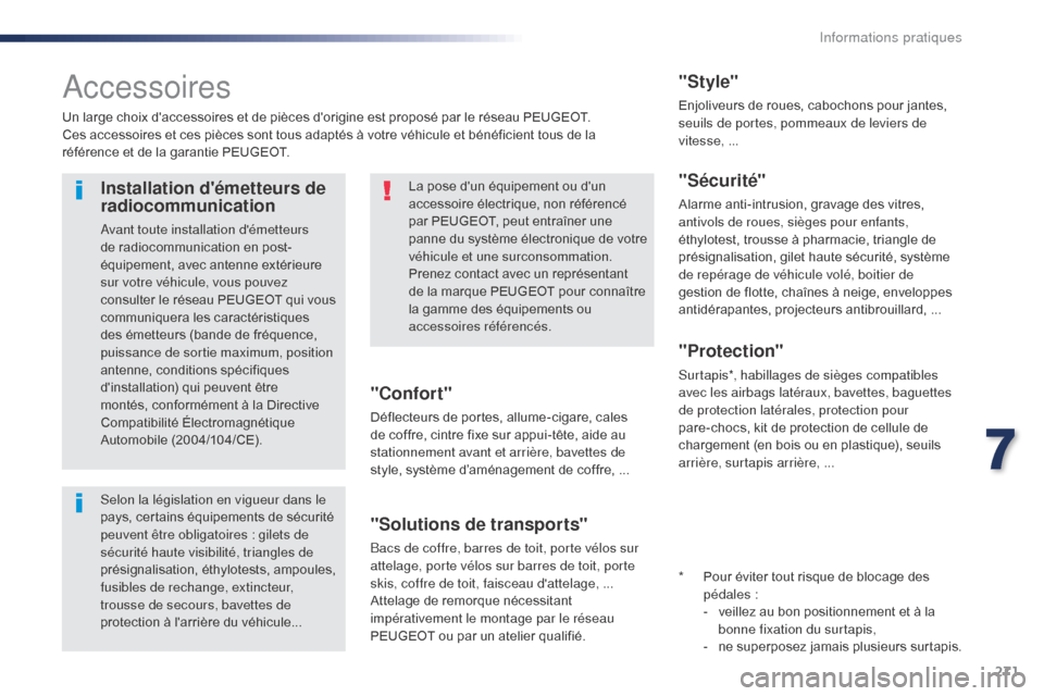 Peugeot Expert VU 2016 Manuel du propriétaire (in French) 271
Accessoires
Un large choix daccessoires et de pièces dorigine est proposé par le réseau PEUGEOT.
Ces accessoires et ces pièces sont tous adaptés à votre véhicule et bénéficient tous de Peugeot Expert VU 2016 Manuel du propriétaire (in French) 271
Accessoires
Un large choix daccessoires et de pièces dorigine est proposé par le réseau PEUGEOT.
Ces accessoires et ces pièces sont tous adaptés à votre véhicule et bénéficient tous de