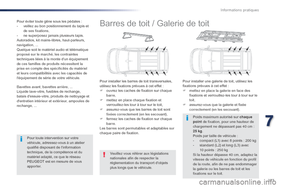 Peugeot Expert VU 2016  Manuel du propriétaire (in French) 273
Barres de toit / Galerie de toit
Pour installer les barres de toit transversales, 
utilisez les fixations prévues à cet effet :
F 
o
 uvrez les caches de fixation sur chaque 
barre,
F
 
m
 ettez