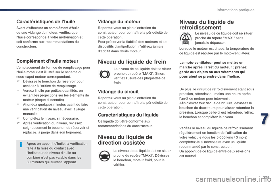 Peugeot Expert VU 2016 Manuel du propriétaire (in French) 279
Caractéristiques de lhuile
Avant deffectuer un complément dhuile
ou une vidange du moteur, vérifiez que
lhuile corresponde à votre motorisation et
soit conforme aux recommandations du
Peugeot Expert VU 2016 Manuel du propriétaire (in French) 279
Caractéristiques de lhuile
Avant deffectuer un complément dhuile
ou une vidange du moteur, vérifiez que
lhuile corresponde à votre motorisation et
soit conforme aux recommandations du