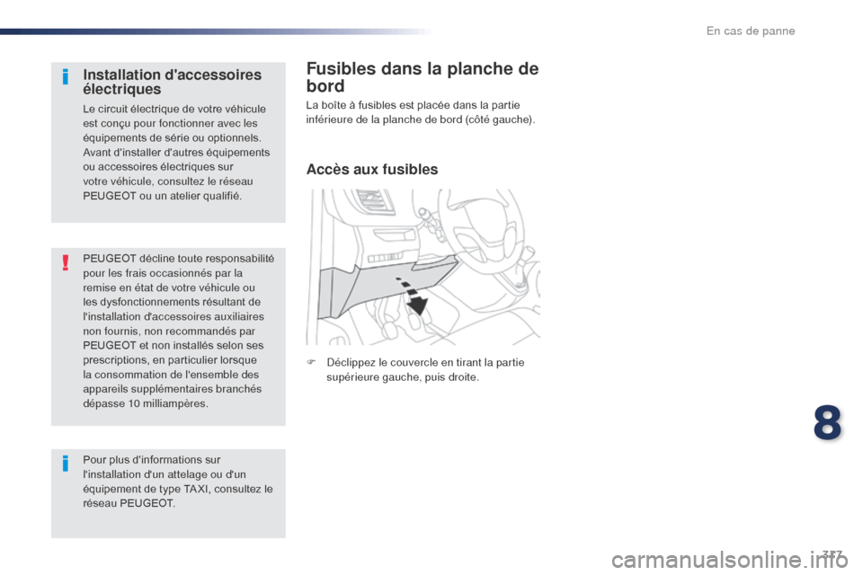 Peugeot Expert VU 2016 Manuel du propriétaire (in French) 317
PEUGEOT décline toute responsabilité
pour les frais occasionnés par la
remise en état de votre véhicule ou
les dysfonctionnements résultant de
linstallation daccessoires auxiliaires
n Peugeot Expert VU 2016 Manuel du propriétaire (in French) 317
PEUGEOT décline toute responsabilité
pour les frais occasionnés par la
remise en état de votre véhicule ou
les dysfonctionnements résultant de
linstallation daccessoires auxiliaires
n