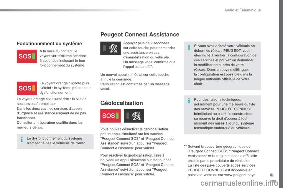 Peugeot Expert VU 2016 Manuel du propriétaire (in French) 339
Peugeot Connect Assistance
Si vous avez acheté votre véhicule en
dehors du réseau PEUGEOT, vous
êtes invité à vérifier la configuration de
ces services et pouvez en demander
la modifica Peugeot Expert VU 2016 Manuel du propriétaire (in French) 339
Peugeot Connect Assistance
Si vous avez acheté votre véhicule en
dehors du réseau PEUGEOT, vous
êtes invité à vérifier la configuration de
ces services et pouvez en demander
la modifica
