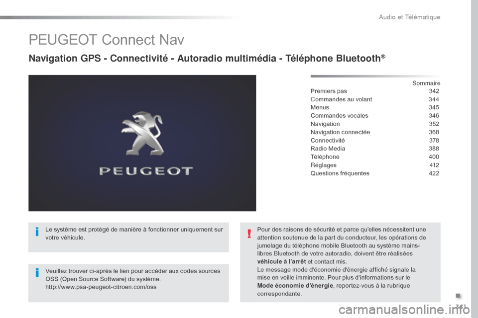 Peugeot Expert VU 2016 Manuel du propriétaire (in French) 341
PEUGEOT Connect Nav
Navigation GPS - Connectivité - Autoradio multimédia - Téléphone Bluetooth®
Sommaire
Premiers pas
3 42
Commandes au volant
3
44
Menus
3
45
Commandes vocales
3
46 Peugeot Expert VU 2016 Manuel du propriétaire (in French) 341
PEUGEOT Connect Nav
Navigation GPS - Connectivité - Autoradio multimédia - Téléphone Bluetooth®
Sommaire
Premiers pas
3 42
Commandes au volant
3
44
Menus
3
45
Commandes vocales
3
46