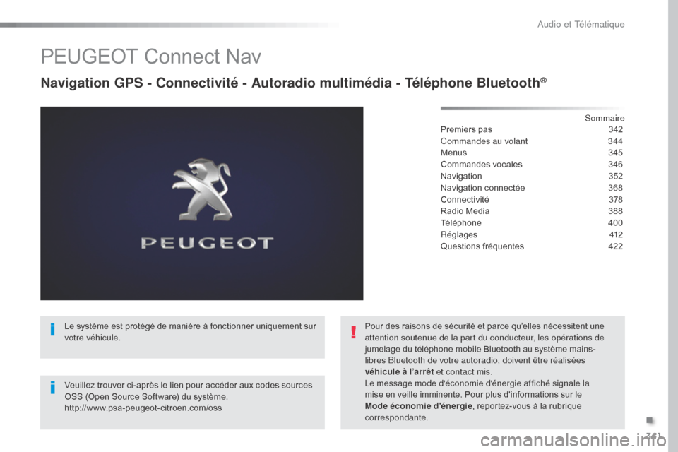 Peugeot Expert VU 2016  Manuel du propriétaire (in French) 341
PEUGEOT Connect Nav
Navigation GPS - Connectivité - Autoradio multimédia - Téléphone Bluetooth®
Sommaire
Premiers pas
 3 42
Commandes au volant
 
3
 44
Menus
 
3
 45
Commandes vocales
 
3
 46