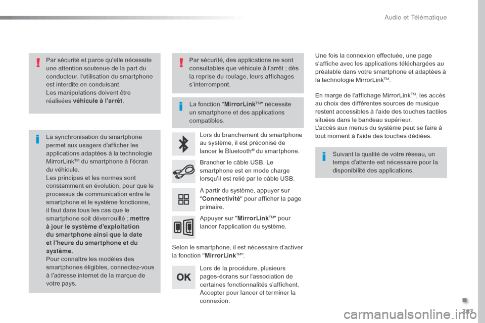 Peugeot Expert VU 2016 Manuel du propriétaire (in French) 383
Par sécurité et parce quelle nécessite
une attention soutenue de la part du
conducteur, lutilisation du smartphone
est interdite en conduisant.
Les manipulations doivent être
réalisées Peugeot Expert VU 2016 Manuel du propriétaire (in French) 383
Par sécurité et parce quelle nécessite
une attention soutenue de la part du
conducteur, lutilisation du smartphone
est interdite en conduisant.
Les manipulations doivent être
réalisées