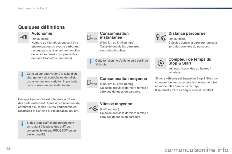 Peugeot Expert VU 2016  Manuel du propriétaire (in French) 42
Quelques définitions
Autonomie
(km ou miles)
Nombre de kilomètres pouvant être 
encore parcourus avec le carburant 
restant dans le réservoir (en fonction 
de la consommation moyenne des 
derni