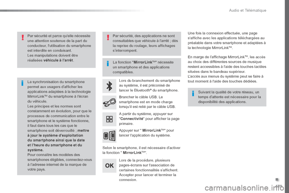 Peugeot Expert VU 2016 Manuel du propriétaire (in French) 439
Par sécurité et parce quelle nécessite
une attention soutenue de la part du
conducteur, lutilisation du smartphone
est interdite en conduisant.
Les manipulations doivent être
réalisées Peugeot Expert VU 2016 Manuel du propriétaire (in French) 439
Par sécurité et parce quelle nécessite
une attention soutenue de la part du
conducteur, lutilisation du smartphone
est interdite en conduisant.
Les manipulations doivent être
réalisées