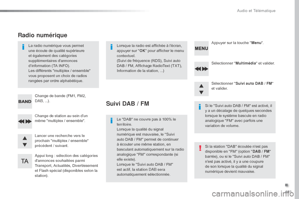 Peugeot Expert VU 2016  Manuel du propriétaire (in French) 491
Sélectionner "Multimédia" et valider.
Sélectionner " Suivi auto DAB
  /   FM" 
e t va l i d e r.
Appui long : sélection des catégories 
dannonces souhaitées parmi 
Transport, Actualités, D