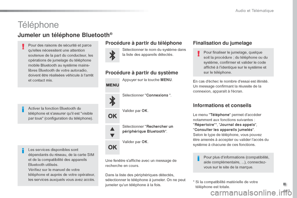 Peugeot Expert VU 2016 Manuel du propriétaire (in French) 497
Téléphone
Jumeler un téléphone Bluetooth®
Pour des raisons de sécurité et parce
quelles nécessitent une attention
soutenue de la part du conducteur, les
opérations de jumelage du tél Peugeot Expert VU 2016 Manuel du propriétaire (in French) 497
Téléphone
Jumeler un téléphone Bluetooth®
Pour des raisons de sécurité et parce
quelles nécessitent une attention
soutenue de la part du conducteur, les
opérations de jumelage du tél