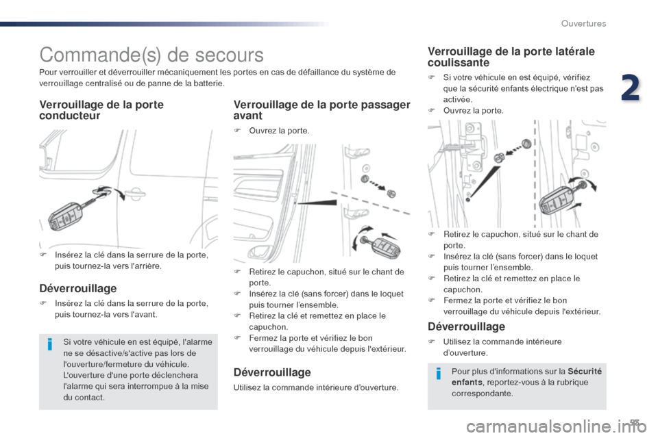 Peugeot Expert VU 2016 Manuel du propriétaire (in French) 53
Commande(s) de secours
Verrouillage de la porte
conducteurVerrouillage de la porte passager
avant
F Ouvrez la porte.
Pour verrouiller et déverrouiller mécaniquement les portes en cas de défail Peugeot Expert VU 2016 Manuel du propriétaire (in French) 53
Commande(s) de secours
Verrouillage de la porte
conducteurVerrouillage de la porte passager
avant
F Ouvrez la porte.
Pour verrouiller et déverrouiller mécaniquement les portes en cas de défail