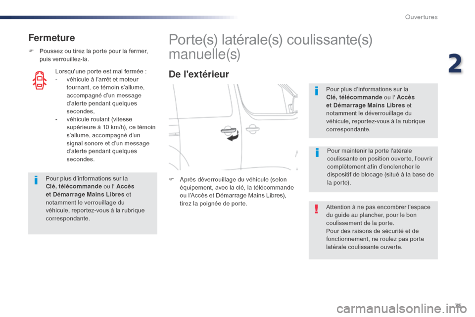 Peugeot Expert VU 2016 Manuel du propriétaire (in French) 75
Fermeture
F Poussez ou tirez la porte pour la fermer, puis verrouillez-la.
Pour plus d’informations sur la
Clé, télécommande ou l Accès
et Démarrage Mains Libres et
notamment le verroui Peugeot Expert VU 2016 Manuel du propriétaire (in French) 75
Fermeture
F Poussez ou tirez la porte pour la fermer, puis verrouillez-la.
Pour plus d’informations sur la
Clé, télécommande ou l Accès
et Démarrage Mains Libres et
notamment le verroui