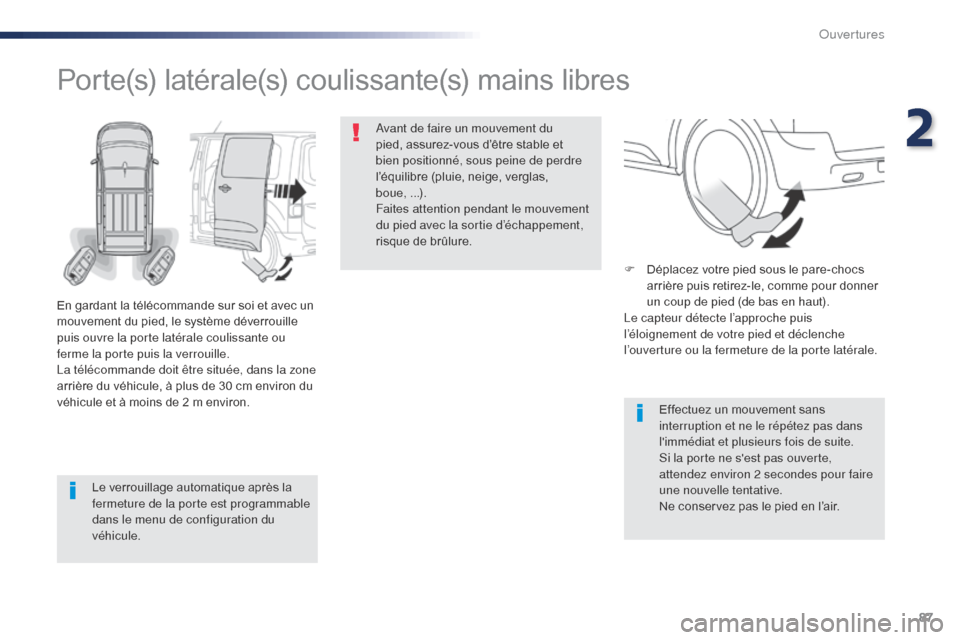 Peugeot Expert VU 2016 Manuel du propriétaire (in French) 87
Le verrouillage automatique après la
fermeture de la porte est programmable
dans le menu de configuration du
véhicule.
Porte(s) latérale(s) coulissante(s) mains libres
En gardant la télécom Peugeot Expert VU 2016 Manuel du propriétaire (in French) 87
Le verrouillage automatique après la
fermeture de la porte est programmable
dans le menu de configuration du
véhicule.
Porte(s) latérale(s) coulissante(s) mains libres
En gardant la télécom