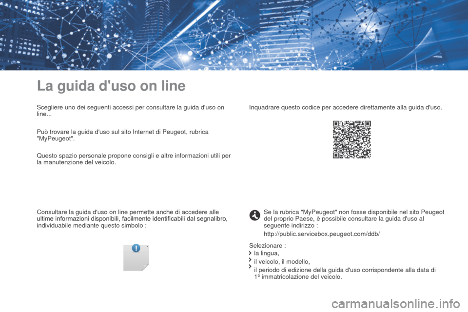 Peugeot Expert VU 2016 Manuale del proprietario (in Italian) Expert_it_Chap00_couv-imprimeur_ed01-2016.indd
La guida duso on line
Scegliere uno dei seguenti accessi per consultare la guida duso on
line...
Consultare la guida duso on line permette anche di a Peugeot Expert VU 2016 Manuale del proprietario (in Italian) Expert_it_Chap00_couv-imprimeur_ed01-2016.indd
La guida duso on line
Scegliere uno dei seguenti accessi per consultare la guida duso on
line...
Consultare la guida duso on line permette anche di a