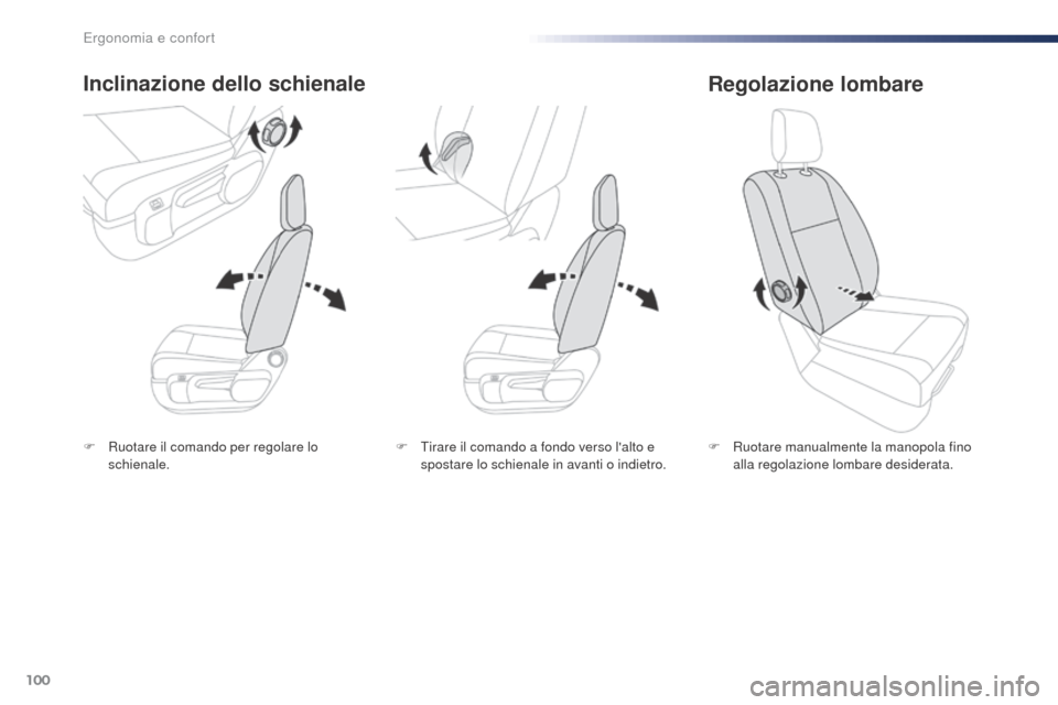 Peugeot Expert VU 2016  Manuale del proprietario (in Italian) 100
Expert_it_Chap03_ergonomie-et-confort_ed01-2016
F Ruotare il comando per regolare lo schienale.
Inclinazione dello schienale
F Ruotare manualmente la manopola fino alla regolazione lombare desider