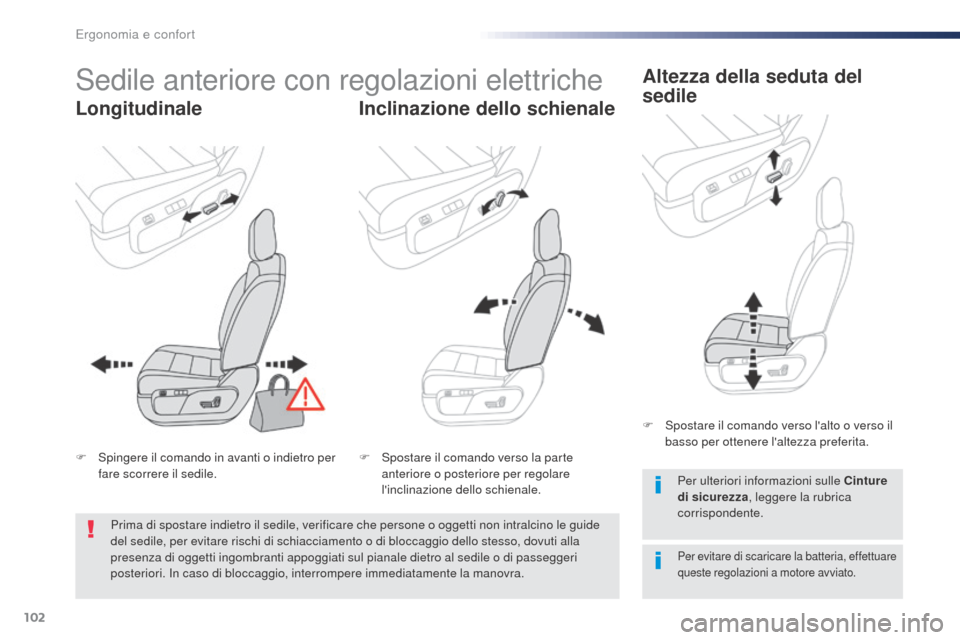 Peugeot Expert VU 2016  Manuale del proprietario (in Italian) 102
Expert_it_Chap03_ergonomie-et-confort_ed01-2016
Sedile anteriore con regolazioni elettriche
LongitudinaleInclinazione dello schienaleAltezza della seduta del 
sedile
Per evitare di scaricare la ba