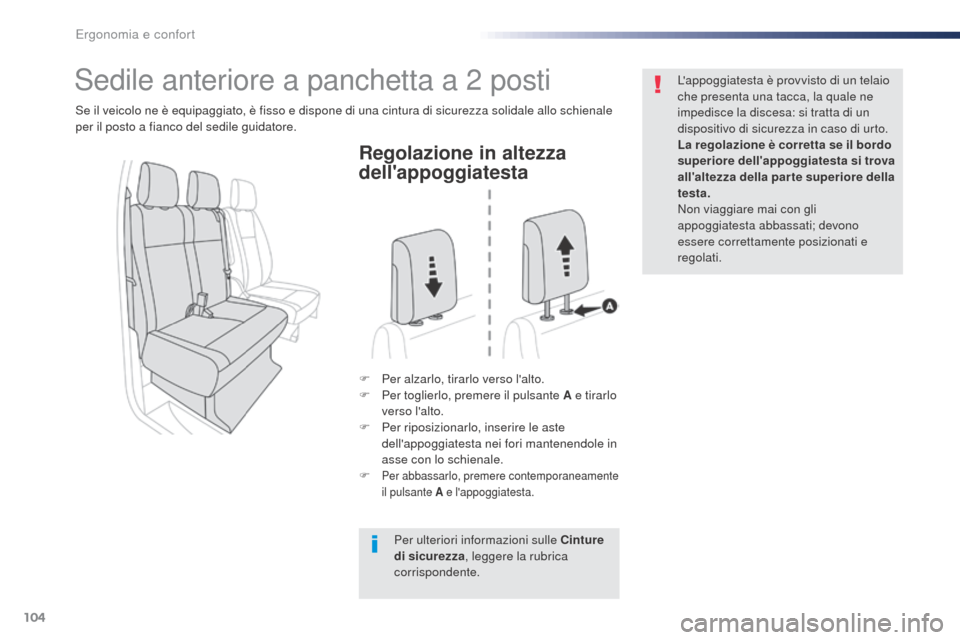 Peugeot Expert VU 2016  Manuale del proprietario (in Italian) 104
Expert_it_Chap03_ergonomie-et-confort_ed01-2016
Regolazione in altezza 
dellappoggiatesta
F Per alzarlo, tirarlo verso lalto.
F Pe r toglierlo, premere il pulsante A e tirarlo 
verso lalto.
F
 