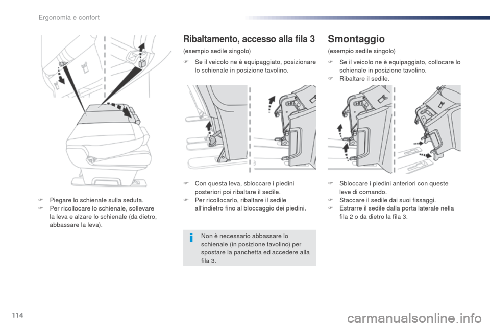 Peugeot Expert VU 2016  Manuale del proprietario (in Italian) 114
Expert_it_Chap03_ergonomie-et-confort_ed01-2016
F Se il veicolo ne è equipaggiato, collocare lo schienale in posizione tavolino.
F
 
R
 ibaltare il sedile.
F
 
C

on questa leva, sbloccare i pied