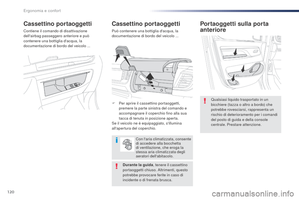 Peugeot Expert VU 2016 Manuale del proprietario (in Italian) 120
Expert_it_Chap03_ergonomie-et-confort_ed01-2016
Portaoggetti sulla porta
anteriore
Qualsiasi liquido trasportato in un
bicchiere (tazza o altro a bordo) che
potrebbe rovesciarsi, rappresenta un Peugeot Expert VU 2016 Manuale del proprietario (in Italian) 120
Expert_it_Chap03_ergonomie-et-confort_ed01-2016
Portaoggetti sulla porta
anteriore
Qualsiasi liquido trasportato in un
bicchiere (tazza o altro a bordo) che
potrebbe rovesciarsi, rappresenta un