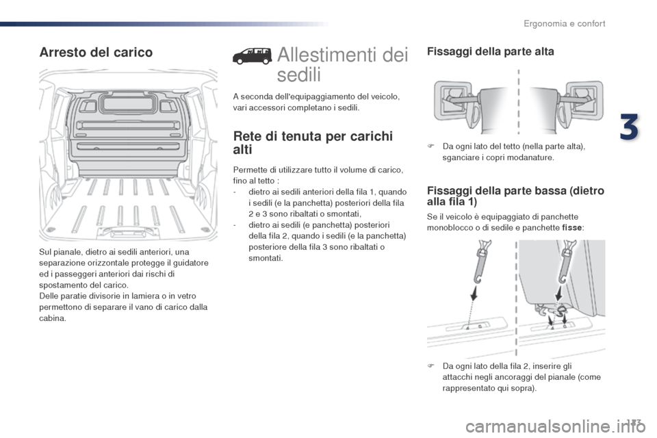 Peugeot Expert VU 2016 Manuale del proprietario (in Italian) 123
Expert_it_Chap03_ergonomie-et-confort_ed01-2016
Arresto del carico
Sul pianale, dietro ai sedili anteriori, una
separazione orizzontale protegge il guidatore
ed i passeggeri anteriori dai rischi Peugeot Expert VU 2016 Manuale del proprietario (in Italian) 123
Expert_it_Chap03_ergonomie-et-confort_ed01-2016
Arresto del carico
Sul pianale, dietro ai sedili anteriori, una
separazione orizzontale protegge il guidatore
ed i passeggeri anteriori dai rischi