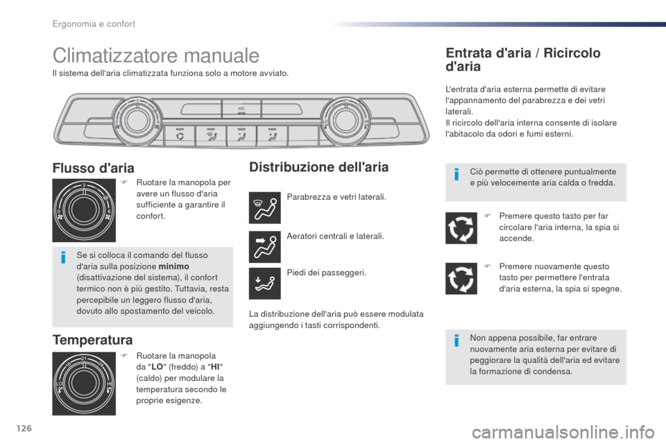 Peugeot Expert VU 2016 Manuale del proprietario (in Italian) 126
Expert_it_Chap03_ergonomie-et-confort_ed01-2016
Il sistema dellaria climatizzata funziona solo a motore avviato.
Climatizzatore manuale
Temperatura
F Ruotare la manopola da "LO" (freddo) a " HI" Peugeot Expert VU 2016 Manuale del proprietario (in Italian) 126
Expert_it_Chap03_ergonomie-et-confort_ed01-2016
Il sistema dellaria climatizzata funziona solo a motore avviato.
Climatizzatore manuale
Temperatura
F Ruotare la manopola da "LO" (freddo) a " HI"
