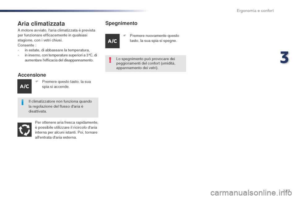 Peugeot Expert VU 2016 Manuale del proprietario (in Italian) 127
Expert_it_Chap03_ergonomie-et-confort_ed01-2016
Aria climatizzata
Accensione
A motore avviato, laria climatizzata è prevista
per funzionare efficacemente in qualsiasi
stagione, con i vetri chi Peugeot Expert VU 2016 Manuale del proprietario (in Italian) 127
Expert_it_Chap03_ergonomie-et-confort_ed01-2016
Aria climatizzata
Accensione
A motore avviato, laria climatizzata è prevista
per funzionare efficacemente in qualsiasi
stagione, con i vetri chi
