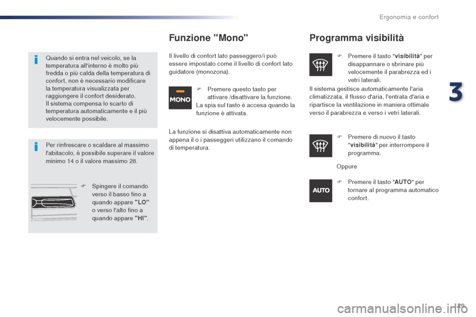Peugeot Expert VU 2016 Manuale del proprietario (in Italian) 129
Expert_it_Chap03_ergonomie-et-confort_ed01-2016
Programma visibilità
F Premere il tasto "visibilità" per
disappannare o sbrinare più
velocemente il parabrezza ed i
vetri laterali.
F
P
rem Peugeot Expert VU 2016 Manuale del proprietario (in Italian) 129
Expert_it_Chap03_ergonomie-et-confort_ed01-2016
Programma visibilità
F Premere il tasto "visibilità" per
disappannare o sbrinare più
velocemente il parabrezza ed i
vetri laterali.
F
P
rem