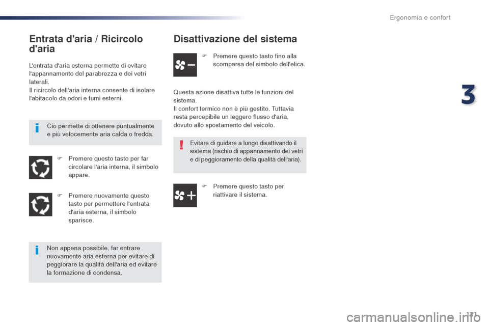 Peugeot Expert VU 2016 Manuale del proprietario (in Italian) 131
Expert_it_Chap03_ergonomie-et-confort_ed01-2016
Disattivazione del sistema
F Premere questo tasto fino alla scomparsa del simbolo dellelica.
Questa azione disattiva tutte le funzioni del
sistema Peugeot Expert VU 2016 Manuale del proprietario (in Italian) 131
Expert_it_Chap03_ergonomie-et-confort_ed01-2016
Disattivazione del sistema
F Premere questo tasto fino alla scomparsa del simbolo dellelica.
Questa azione disattiva tutte le funzioni del
sistema