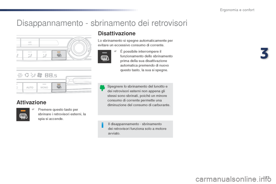 Peugeot Expert VU 2016 Manuale del proprietario (in Italian) 133
Expert_it_Chap03_ergonomie-et-confort_ed01-2016
Disappannamento - sbrinamento dei retrovisori
AttivazioneDisattivazione
F Premere questo tasto per
sbrinare i retrovisori esterni, la
spia si acce Peugeot Expert VU 2016 Manuale del proprietario (in Italian) 133
Expert_it_Chap03_ergonomie-et-confort_ed01-2016
Disappannamento - sbrinamento dei retrovisori
AttivazioneDisattivazione
F Premere questo tasto per
sbrinare i retrovisori esterni, la
spia si acce