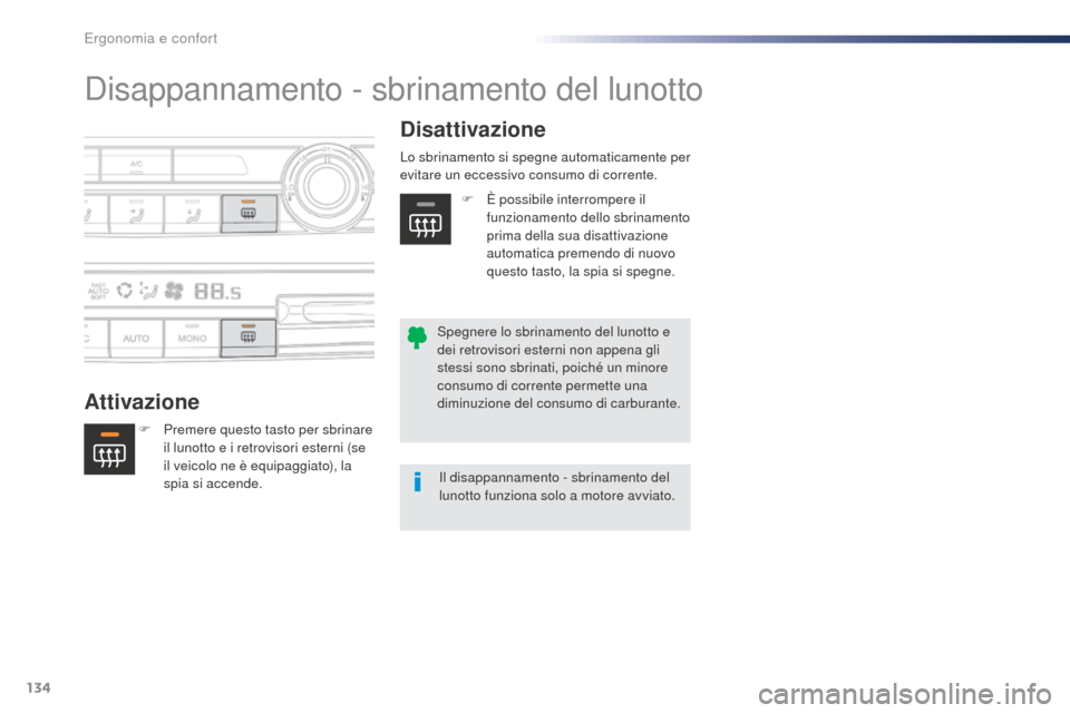 Peugeot Expert VU 2016 Manuale del proprietario (in Italian) 134
Expert_it_Chap03_ergonomie-et-confort_ed01-2016
Disappannamento - sbrinamento del lunotto
AttivazioneDisattivazione
F Premere questo tasto per sbrinare
il lunotto e i retrovisori esterni (se
il Peugeot Expert VU 2016 Manuale del proprietario (in Italian) 134
Expert_it_Chap03_ergonomie-et-confort_ed01-2016
Disappannamento - sbrinamento del lunotto
AttivazioneDisattivazione
F Premere questo tasto per sbrinare
il lunotto e i retrovisori esterni (se
il