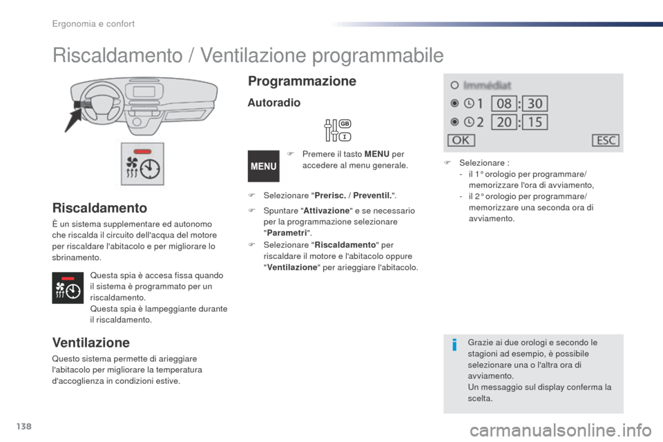 Peugeot Expert VU 2016 Manuale del proprietario (in Italian) 138
Expert_it_Chap03_ergonomie-et-confort_ed01-2016
Riscaldamento
È un sistema supplementare ed autonomo
che riscalda il circuito dellacqua del motore
per riscaldare labitacolo e per migliorare l Peugeot Expert VU 2016 Manuale del proprietario (in Italian) 138
Expert_it_Chap03_ergonomie-et-confort_ed01-2016
Riscaldamento
È un sistema supplementare ed autonomo
che riscalda il circuito dellacqua del motore
per riscaldare labitacolo e per migliorare l