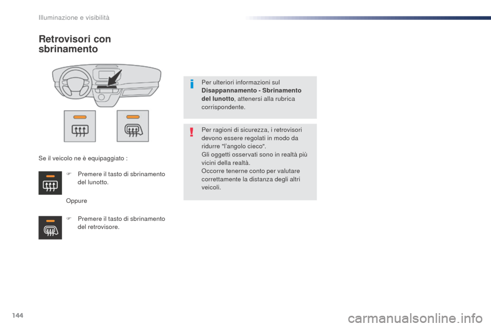 Peugeot Expert VU 2016 Manuale del proprietario (in Italian) 144
Expert_it_Chap04_eclairage-et-visibilite_ed01-2016
Retrovisori con
sbrinamento
OppurePer ragioni di sicurezza, i retrovisori
devono essere regolati in modo da
ridurre "l’angolo cieco".
Gli og Peugeot Expert VU 2016 Manuale del proprietario (in Italian) 144
Expert_it_Chap04_eclairage-et-visibilite_ed01-2016
Retrovisori con
sbrinamento
OppurePer ragioni di sicurezza, i retrovisori
devono essere regolati in modo da
ridurre "l’angolo cieco".
Gli og