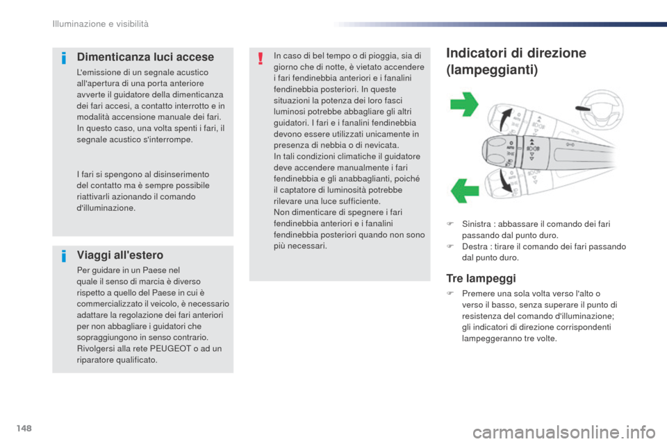 Peugeot Expert VU 2016 Manuale del proprietario (in Italian) 148
Expert_it_Chap04_eclairage-et-visibilite_ed01-2016
Indicatori di direzione
(lampeggianti)
F Sinistra : abbassare il comando dei fari passando dal punto duro.
F
D
estra : tirare il comando dei f Peugeot Expert VU 2016 Manuale del proprietario (in Italian) 148
Expert_it_Chap04_eclairage-et-visibilite_ed01-2016
Indicatori di direzione
(lampeggianti)
F Sinistra : abbassare il comando dei fari passando dal punto duro.
F
D
estra : tirare il comando dei f