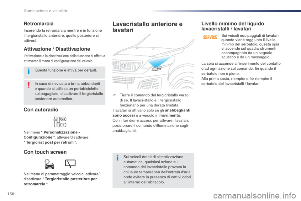 Peugeot Expert VU 2016 Manuale del proprietario (in Italian) 158
Expert_it_Chap04_eclairage-et-visibilite_ed01-2016
In caso di nevicata o brina abbondanti
e quando si utilizza un portabiciclette
sul bagagliaio, disattivare il tergicristallo
posteriore automa Peugeot Expert VU 2016 Manuale del proprietario (in Italian) 158
Expert_it_Chap04_eclairage-et-visibilite_ed01-2016
In caso di nevicata o brina abbondanti
e quando si utilizza un portabiciclette
sul bagagliaio, disattivare il tergicristallo
posteriore automa