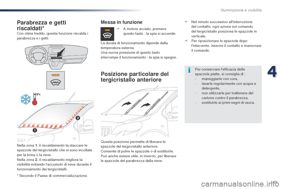 Peugeot Expert VU 2016 Manuale del proprietario (in Italian) 159
Expert_it_Chap04_eclairage-et-visibilite_ed01-2016
* Secondo il Paese di commercializzazione.
Parabrezza e getti
riscaldati*
Con clima freddo, questa funzione riscalda i
parabrezza e i getti.Nel Peugeot Expert VU 2016 Manuale del proprietario (in Italian) 159
Expert_it_Chap04_eclairage-et-visibilite_ed01-2016
* Secondo il Paese di commercializzazione.
Parabrezza e getti
riscaldati*
Con clima freddo, questa funzione riscalda i
parabrezza e i getti.Nel