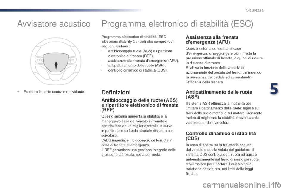 Peugeot Expert VU 2016 Manuale del proprietario (in Italian) 161
Expert_it_Chap05_securite_ed01-2016
Programma elettronico di stabilità (ESC:
Electronic Stability Control) che comprende i
seguenti sistemi :
-
an
tibloccaggio ruote (ABS) e ripartitore
elett Peugeot Expert VU 2016 Manuale del proprietario (in Italian) 161
Expert_it_Chap05_securite_ed01-2016
Programma elettronico di stabilità (ESC:
Electronic Stability Control) che comprende i
seguenti sistemi :
-
an
tibloccaggio ruote (ABS) e ripartitore
elett