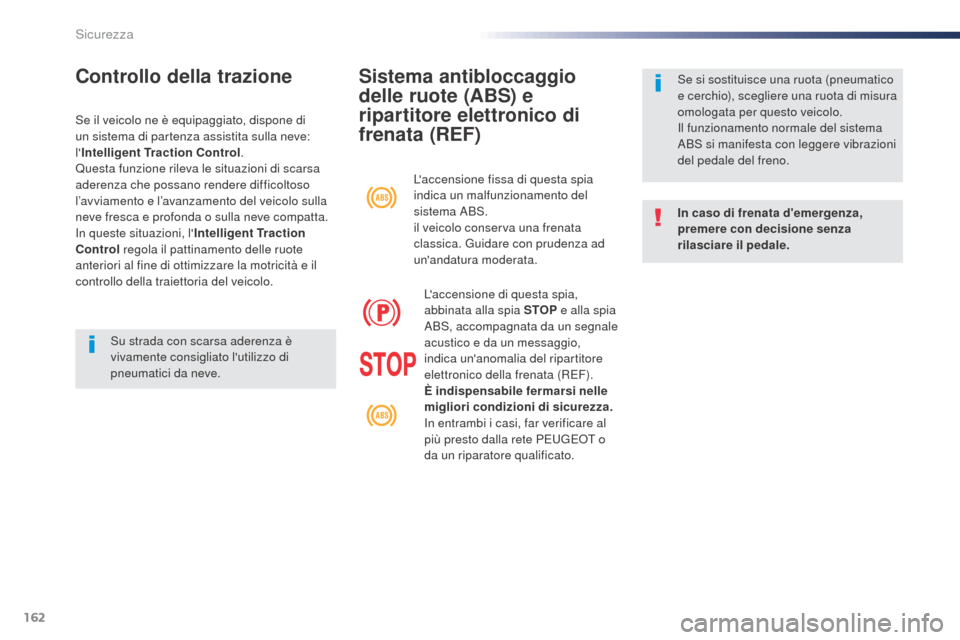 Peugeot Expert VU 2016 Manuale del proprietario (in Italian) 162
Expert_it_Chap05_securite_ed01-2016
Sistema antibloccaggio
delle ruote (ABS) e
ripartitore elettronico di
frenata (REF)
In caso di frenata demergenza,
premere con decisione senza
rilasciare Peugeot Expert VU 2016 Manuale del proprietario (in Italian) 162
Expert_it_Chap05_securite_ed01-2016
Sistema antibloccaggio
delle ruote (ABS) e
ripartitore elettronico di
frenata (REF)
In caso di frenata demergenza,
premere con decisione senza
rilasciare