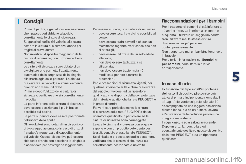 Peugeot Expert VU 2016 Manuale del proprietario (in Italian) 169
Expert_it_Chap05_securite_ed01-2016
Consigli
In caso di urto
In funzione del tipo e dellimpor tanza
dellurto, il dispositivo pirotecnico può
attivarsi prima e indipendentemente dagli
airbag. Peugeot Expert VU 2016 Manuale del proprietario (in Italian) 169
Expert_it_Chap05_securite_ed01-2016
Consigli
In caso di urto
In funzione del tipo e dellimpor tanza
dellurto, il dispositivo pirotecnico può
attivarsi prima e indipendentemente dagli
airbag.