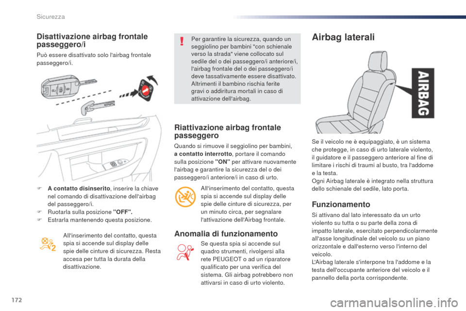 Peugeot Expert VU 2016 Manuale del proprietario (in Italian) 172
Expert_it_Chap05_securite_ed01-2016
Disattivazione airbag frontale
passeggero/i
Può essere disattivato solo lairbag frontale
passeggero/i.Allinserimento del contatto, questa
spia si accende Peugeot Expert VU 2016 Manuale del proprietario (in Italian) 172
Expert_it_Chap05_securite_ed01-2016
Disattivazione airbag frontale
passeggero/i
Può essere disattivato solo lairbag frontale
passeggero/i.Allinserimento del contatto, questa
spia si accende