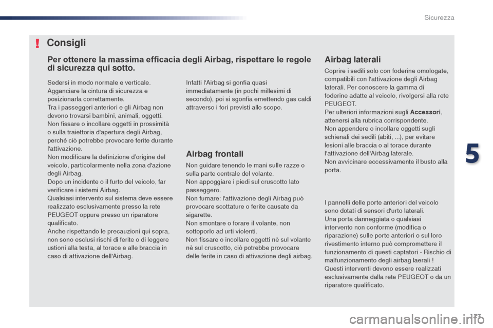 Peugeot Expert VU 2016 Manuale del proprietario (in Italian) 173
Expert_it_Chap05_securite_ed01-2016
Sedersi in modo normale e verticale.
Agganciare la cintura di sicurezza e
posizionarla correttamente.
Tra i passeggeri anteriori e gli Airbag non
devono trova Peugeot Expert VU 2016 Manuale del proprietario (in Italian) 173
Expert_it_Chap05_securite_ed01-2016
Sedersi in modo normale e verticale.
Agganciare la cintura di sicurezza e
posizionarla correttamente.
Tra i passeggeri anteriori e gli Airbag non
devono trova