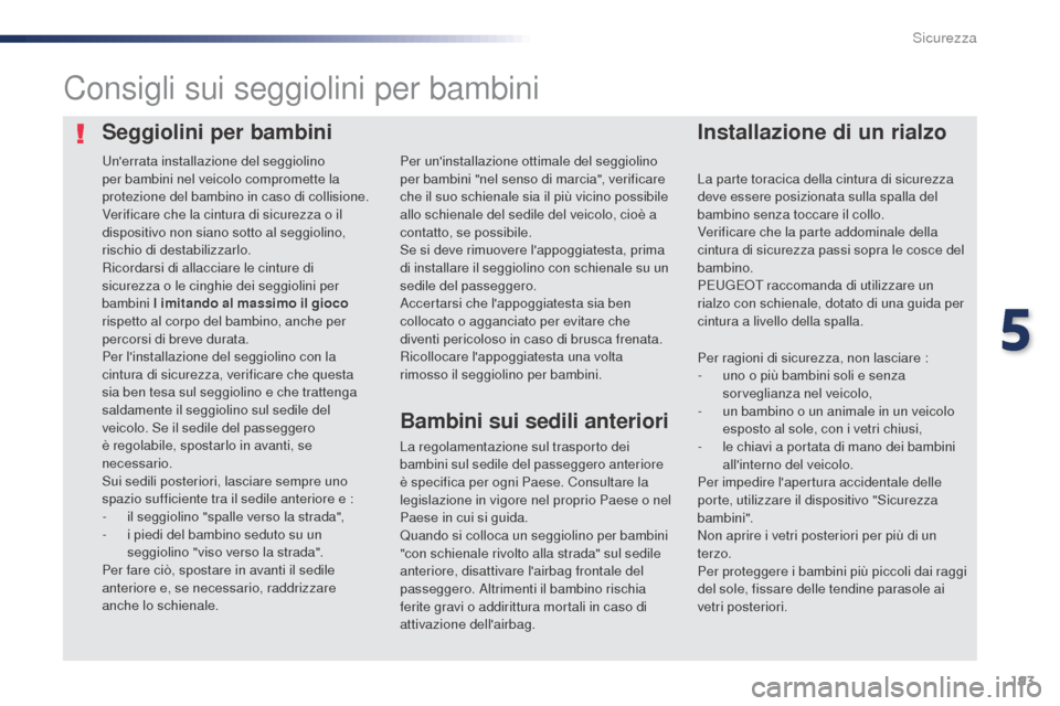 Peugeot Expert VU 2016 Manuale del proprietario (in Italian) 193
Expert_it_Chap05_securite_ed01-2016
Seggiolini per bambiniInstallazione di un rialzo
Consigli sui seggiolini per bambini
La regolamentazione sul trasporto dei
bambini sul sedile del passeggero an Peugeot Expert VU 2016 Manuale del proprietario (in Italian) 193
Expert_it_Chap05_securite_ed01-2016
Seggiolini per bambiniInstallazione di un rialzo
Consigli sui seggiolini per bambini
La regolamentazione sul trasporto dei
bambini sul sedile del passeggero an