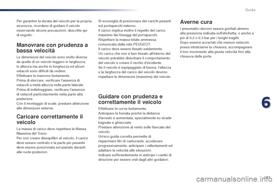 Peugeot Expert VU 2016 Manuale del proprietario (in Italian) 197
Per garantire la durata del veicolo per la propria
sicurezza, ricordarsi di guidare il veicolo
osservando alcune precauzioni, descritte qui
di seguito :
Caricare correttamente il
veicolo
La ma Peugeot Expert VU 2016 Manuale del proprietario (in Italian) 197
Per garantire la durata del veicolo per la propria
sicurezza, ricordarsi di guidare il veicolo
osservando alcune precauzioni, descritte qui
di seguito :
Caricare correttamente il
veicolo
La ma