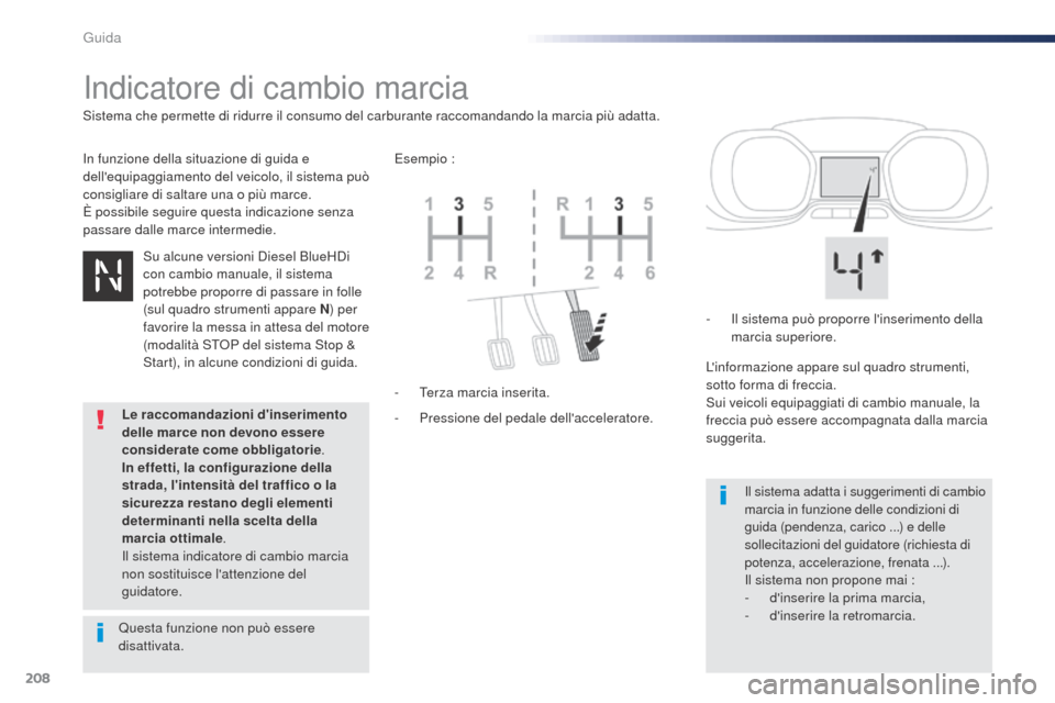 Peugeot Expert VU 2016 Manuale del proprietario (in Italian) 208
Indicatore di cambio marcia
In funzione della situazione di guida e
dellequipaggiamento del veicolo, il sistema può
consigliare di saltare una o più marce.
È possibile seguire questa indicaz Peugeot Expert VU 2016 Manuale del proprietario (in Italian) 208
Indicatore di cambio marcia
In funzione della situazione di guida e
dellequipaggiamento del veicolo, il sistema può
consigliare di saltare una o più marce.
È possibile seguire questa indicaz
