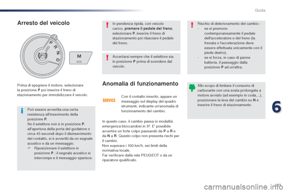 Peugeot Expert VU 2016 Manuale del proprietario (in Italian) 213
Con il contatto inserito, appare un
messaggio sul display del quadro
strumenti, indicante unanomalia di
funzionamento del cambio.
Anomalia di funzionamento
In questo caso, il cambio passa in m Peugeot Expert VU 2016 Manuale del proprietario (in Italian) 213
Con il contatto inserito, appare un
messaggio sul display del quadro
strumenti, indicante unanomalia di
funzionamento del cambio.
Anomalia di funzionamento
In questo caso, il cambio passa in m