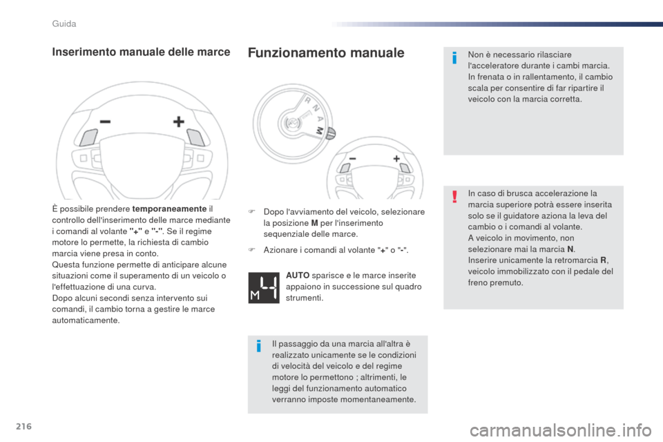 Peugeot Expert VU 2016 Manuale del proprietario (in Italian) 216
Inserimento manuale delle marce
È possibile prendere temporaneamente il
controllo dellinserimento delle marce mediante
i comandi al volante "+" e "-". Se il regime
motore lo permette, la ric Peugeot Expert VU 2016 Manuale del proprietario (in Italian) 216
Inserimento manuale delle marce
È possibile prendere temporaneamente il
controllo dellinserimento delle marce mediante
i comandi al volante "+" e "-". Se il regime
motore lo permette, la ric