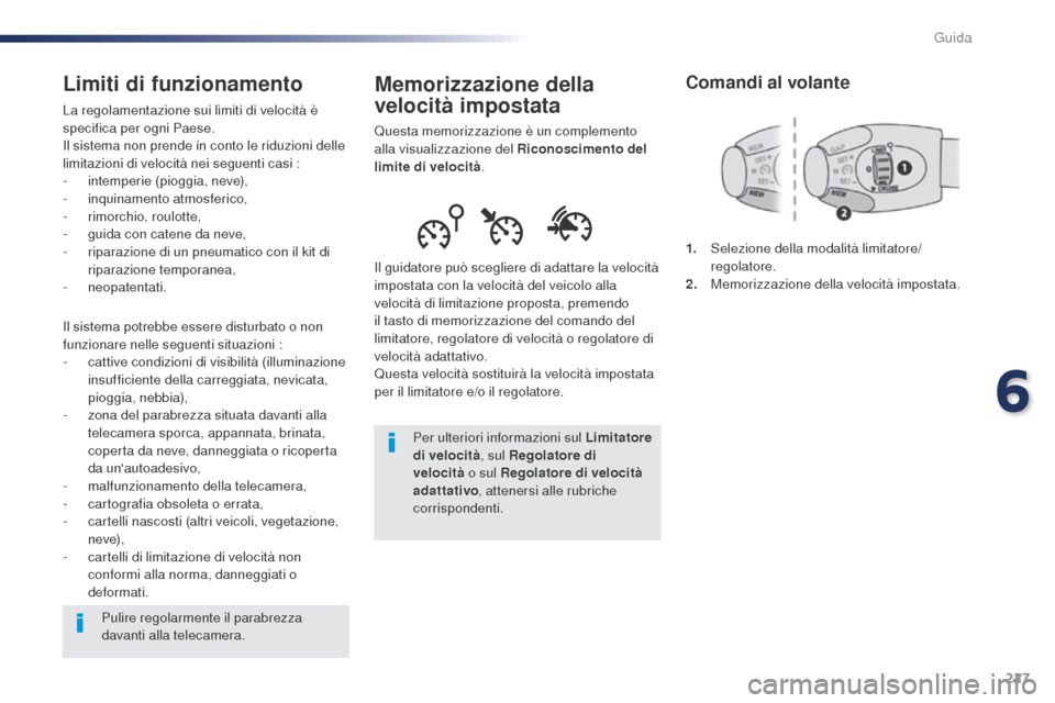 Peugeot Expert VU 2016 Manuale del proprietario (in Italian) 227
Memorizzazione della
velocità impostata
Questa memorizzazione è un complemento
alla visualizzazione del Riconoscimento del
limite di velocità.
Il guidatore può scegliere di adattare la velo Peugeot Expert VU 2016 Manuale del proprietario (in Italian) 227
Memorizzazione della
velocità impostata
Questa memorizzazione è un complemento
alla visualizzazione del Riconoscimento del
limite di velocità.
Il guidatore può scegliere di adattare la velo