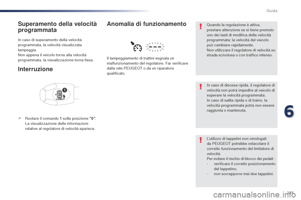 Peugeot Expert VU 2016 Manuale del proprietario (in Italian) 235
Superamento della velocità
programmata
In caso di superamento della velocità
programmata, la velocità visualizzata
lampeggia.
Non appena il veicolo torna alla velocità
programmata, la visu Peugeot Expert VU 2016 Manuale del proprietario (in Italian) 235
Superamento della velocità
programmata
In caso di superamento della velocità
programmata, la velocità visualizzata
lampeggia.
Non appena il veicolo torna alla velocità
programmata, la visu