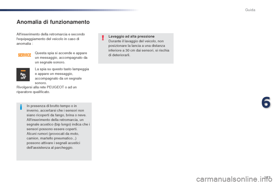 Peugeot Expert VU 2016 Manuale del proprietario (in Italian) 257
Allinserimento della retromarcia e secondo
lequipaggiamento del veicolo in caso di
anomalia :
Rivolgersi alla rete PEUGEOT o ad un
riparatore qualificato.Questa spia si accende e appare
un m Peugeot Expert VU 2016 Manuale del proprietario (in Italian) 257
Allinserimento della retromarcia e secondo
lequipaggiamento del veicolo in caso di
anomalia :
Rivolgersi alla rete PEUGEOT o ad un
riparatore qualificato.Questa spia si accende e appare
un m